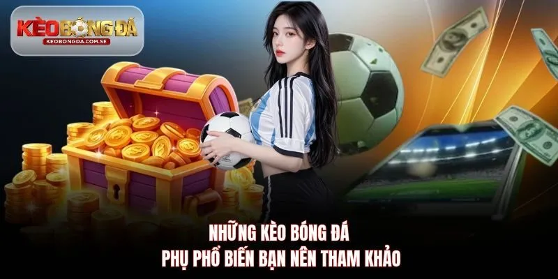 Những kèo bóng đá phụ phổ biến bạn nên tham khảo